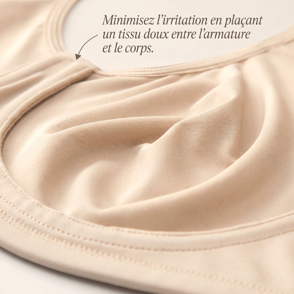 Détail de l'armature recouverte d'un tissu doux qui protège la peau